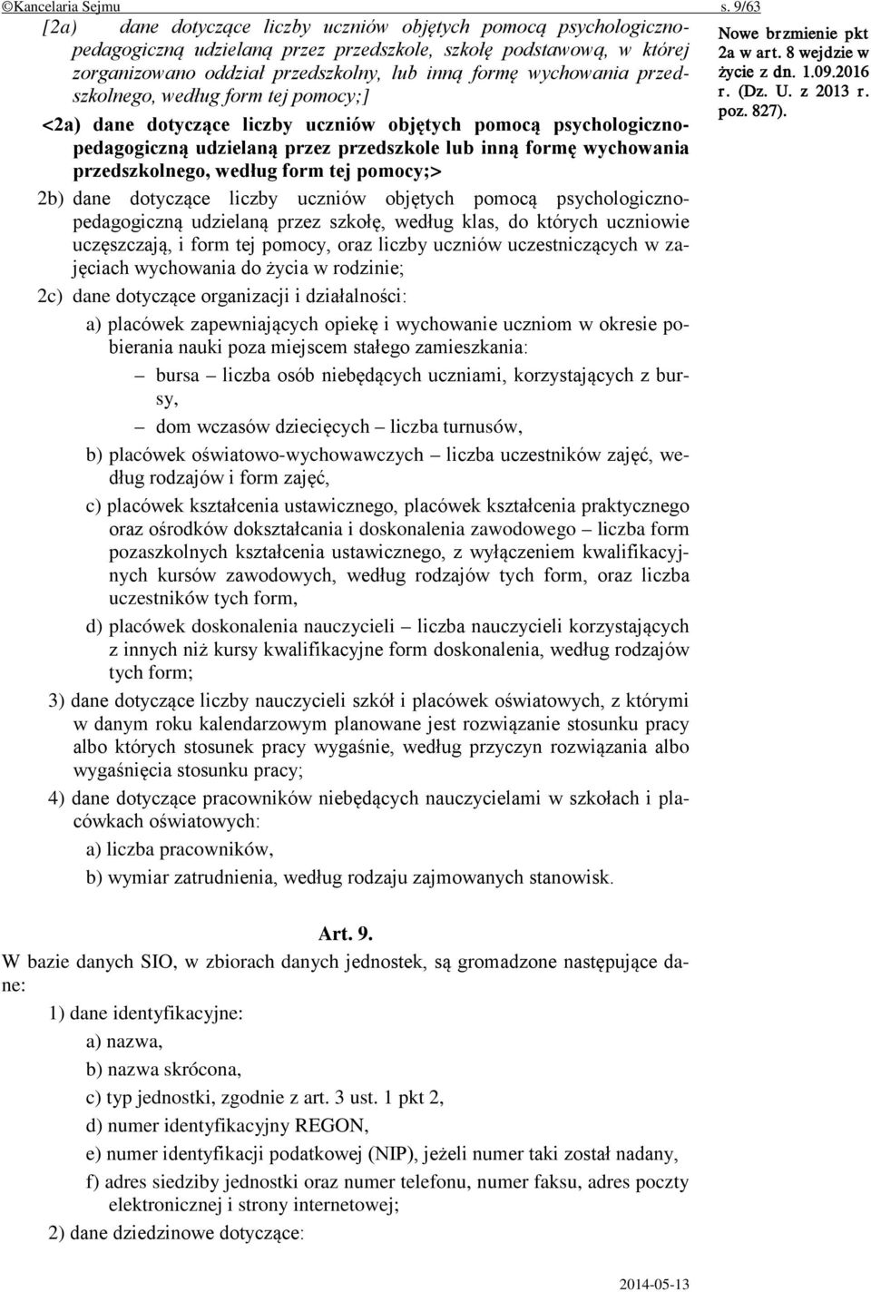 wychowania przedszkolnego, według form tej pomocy;] <2a) dane dotyczące liczby uczniów objętych pomocą psychologicznopedagogiczną udzielaną przez przedszkole lub inną formę wychowania przedszkolnego,