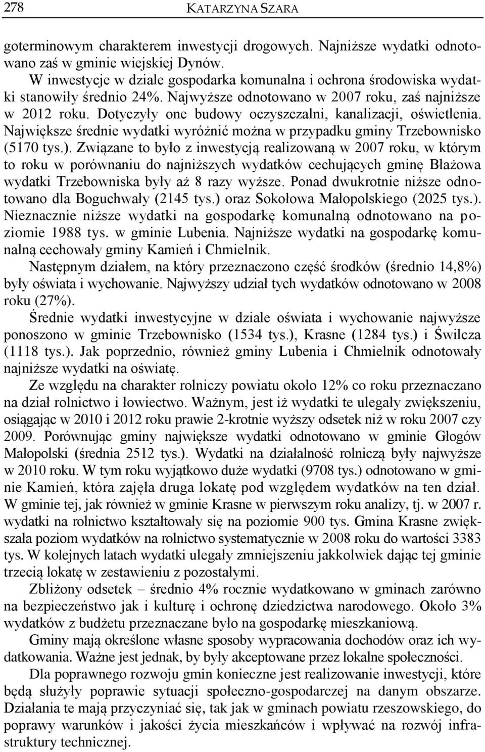 Dotyczyły one budowy oczyszczalni, kanalizacji, oświetlenia. Największe średnie wydatki wyróżnić można w przypadku gminy Trzebownisko (5170 tys.).