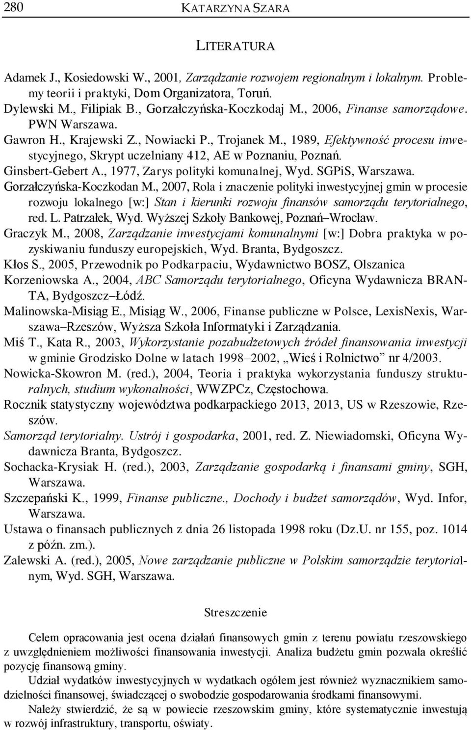 , 1989, Efektywność procesu inwestycyjnego, Skrypt uczelniany 412, AE w Poznaniu, Poznań. Ginsbert-Gebert A., 1977, Zarys polityki komunalnej, Wyd. SGPiS, Warszawa. Gorzałczyńska-Koczkodan M.