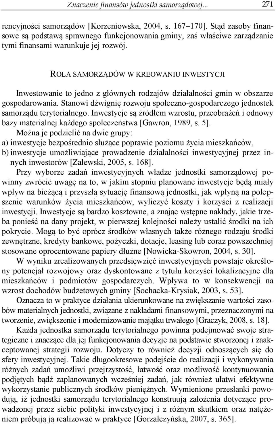ROLA SAMORZĄDÓW W KREOWANIU INWESTYCJI Inwestowanie to jedno z głównych rodzajów działalności gmin w obszarze gospodarowania.