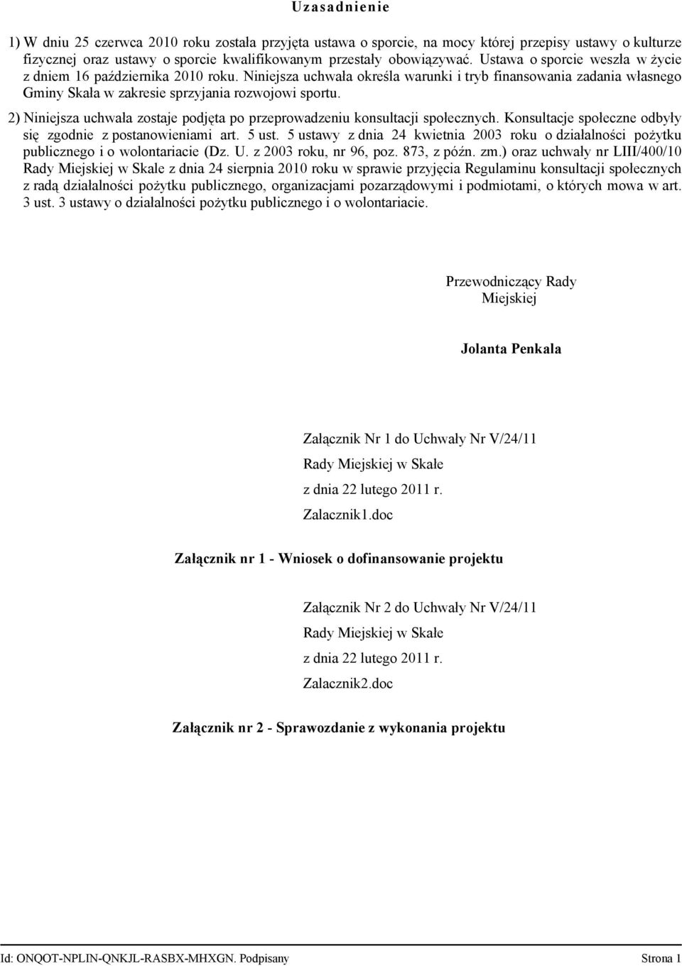 2) Niniejsza uchwała zostaje podjęta po przeprowadzeniu konsultacji społecznych. Konsultacje społeczne odbyły się zgodnie z postanowieniami art. 5 ust.