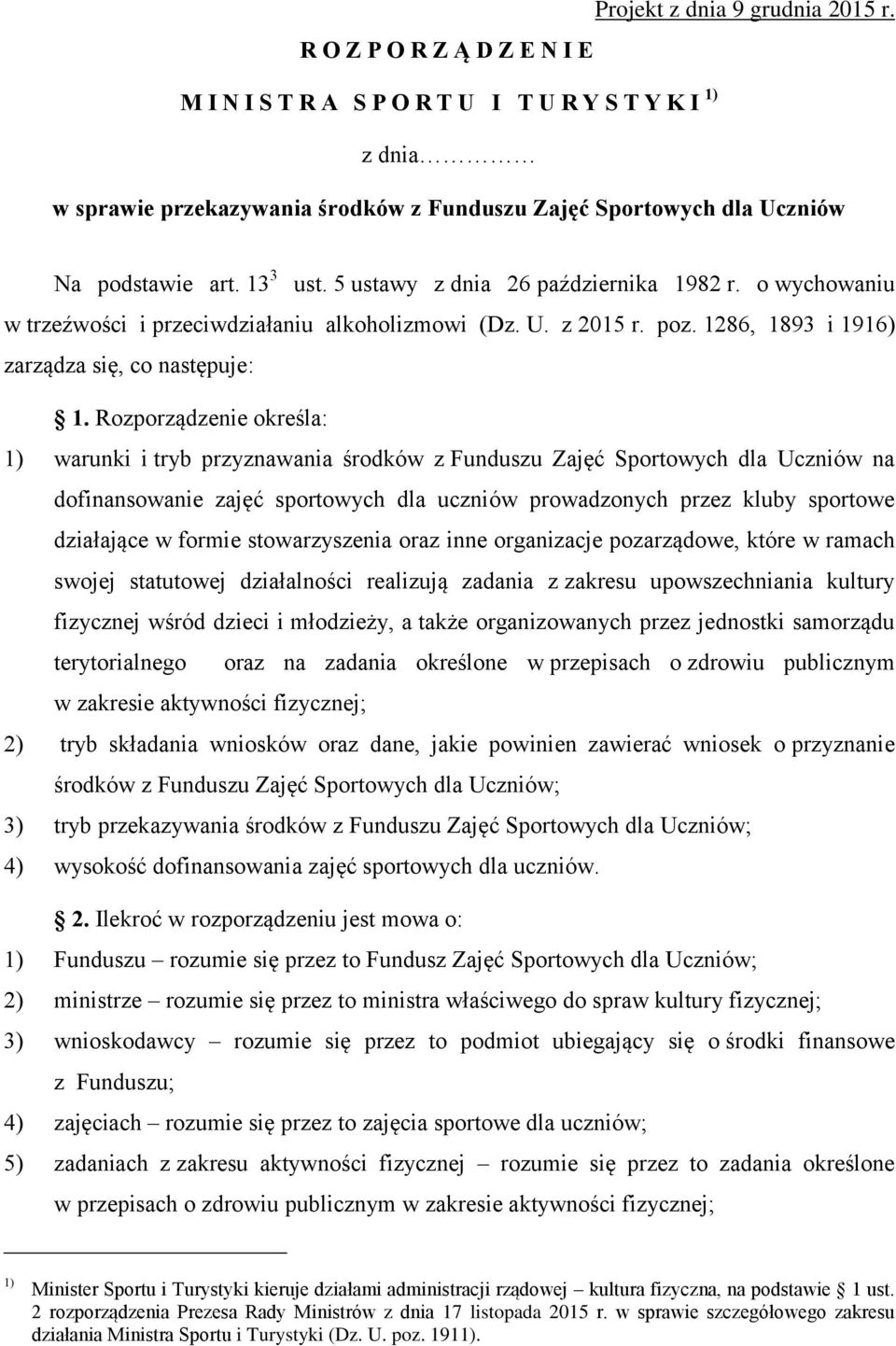 5 ustawy z dnia 26 października 1982 r. o wychowaniu w trzeźwości i przeciwdziałaniu alkoholizmowi (Dz. U. z 2015 r. poz. 1286, 1893 i 1916) zarządza się, co następuje: 1.