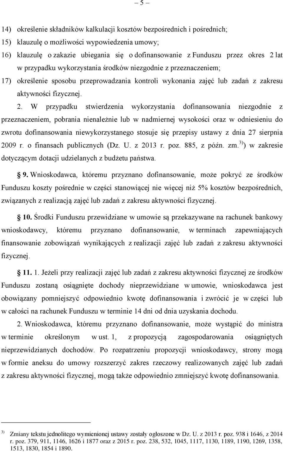 W przypadku stwierdzenia wykorzystania dofinansowania niezgodnie z przeznaczeniem, pobrania nienależnie lub w nadmiernej wysokości oraz w odniesieniu do zwrotu dofinansowania niewykorzystanego