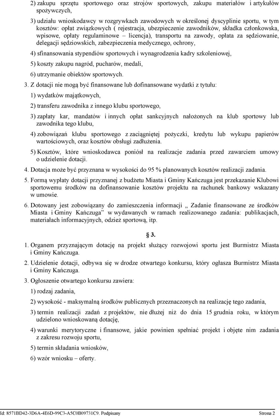 medycznego, ochrony, 4) sfinansowania stypendiów sportowych i wynagrodzenia kadry szkoleniowej, 5) koszty zakupu nagród, pucharów, medali, 6) utrzymanie obiektów sportowych. 3.