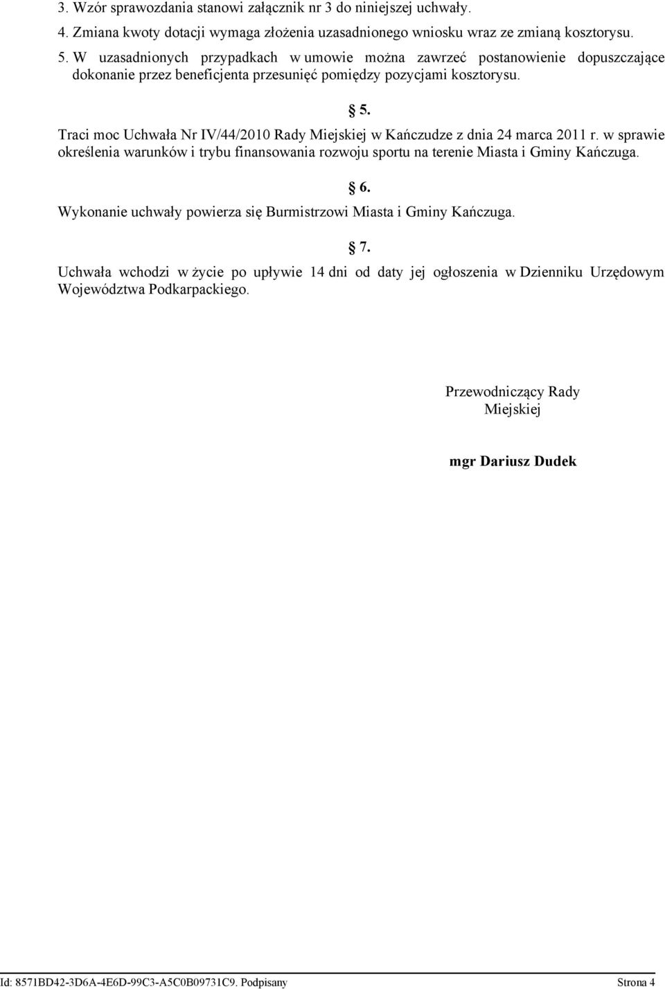 Traci moc Uchwała Nr IV/44/2010 Rady Miejskiej w Kańczudze z dnia 24 marca 2011 r. w sprawie określenia warunków i trybu finansowania rozwoju sportu na terenie Miasta i Gminy Kańczuga.