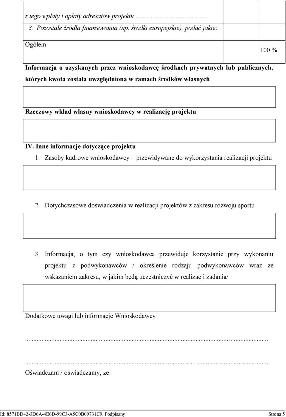 wkład własny wnioskodawcy w realizację projektu IV. Inne informacje dotyczące projektu 1. Zasoby kadrowe wnioskodawcy przewidywane do wykorzystania realizacji projektu 2.