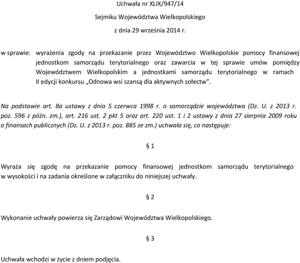 jednostkami samorządu terytorialnego w ramach II edycji konkursu Odnowa wsi szansą dla aktywnych sołectw. Na podstawie art. 8a ustawy z dnia 5 czerwca 1998 r. o samorządzie województwa (Dz. U.