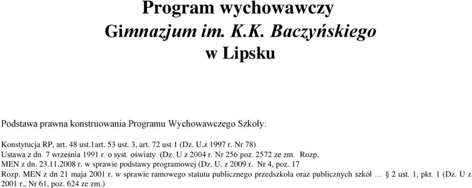 72 ust 1 (Dz. U.z 1997 r. Nr 78) Ustawa z dn. 7 września 1991 r. o syst. oświaty (Dz. U z 2004 r. Nr 256 poz. 2572 ze zm. Rozp. MEN z dn.