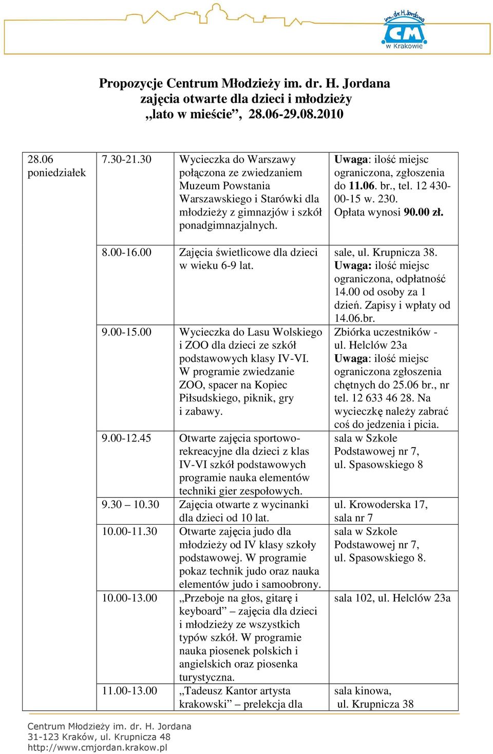 00 Wycieczka do Lasu Wolskiego i ZOO dla dzieci ze szkół podstawowych klasy IV-VI. W programie zwiedzanie ZOO, spacer na Kopiec Piłsudskiego, piknik, gry i zabawy. 9.00-12.