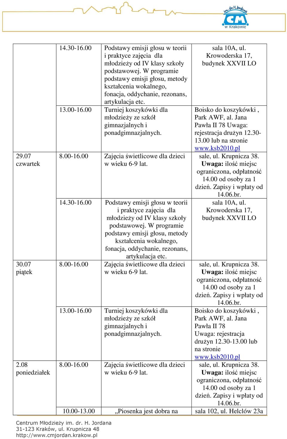 30-16.00 Podstawy emisji głosu w teorii i praktyce zajęcia dla podstawy emisji głosu, metody kształcenia wokalnego, fonacja, oddychanie, rezonans, artykulacja etc.