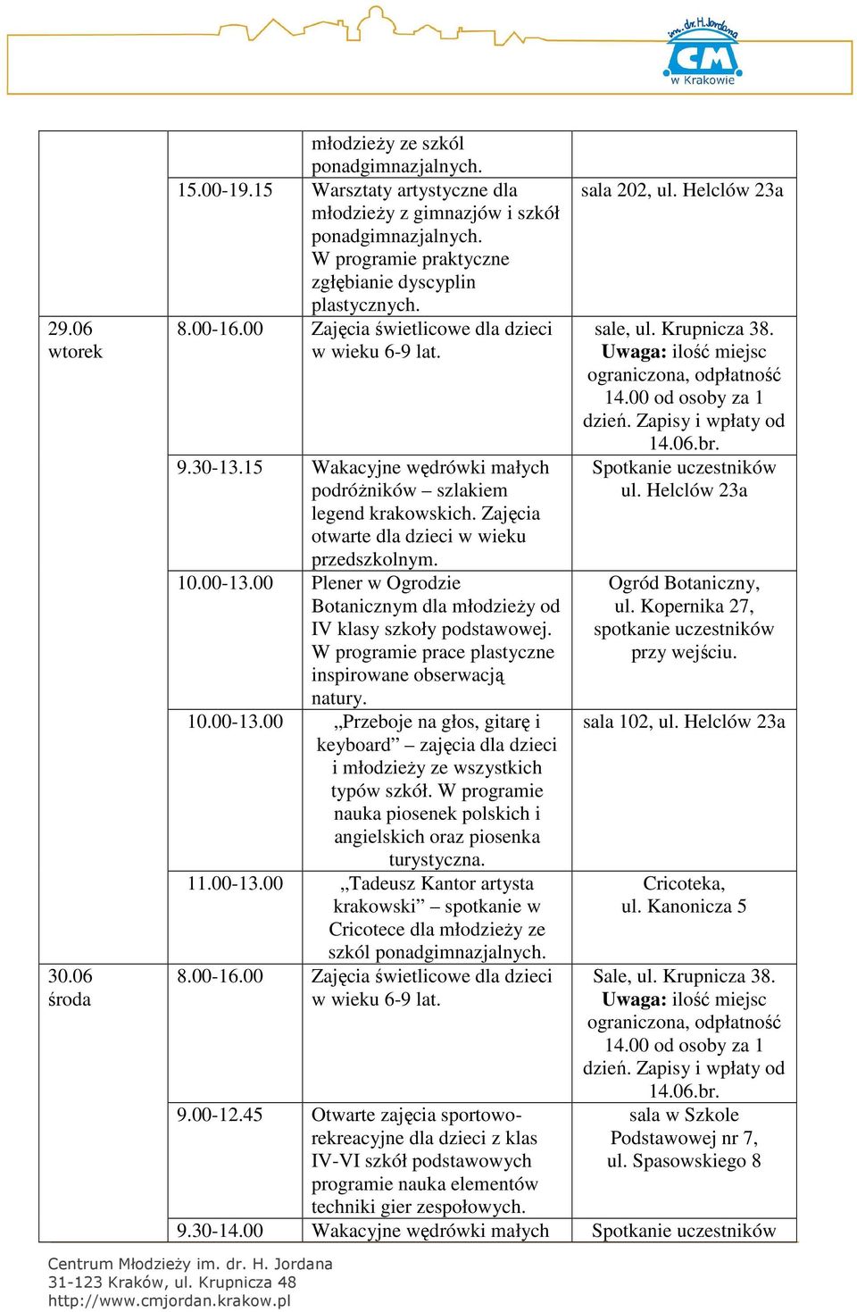 00 Plener w Ogrodzie Botanicznym dla młodzieży od IV klasy szkoły podstawowej. W programie prace plastyczne inspirowane obserwacją natury. 10.00-13.