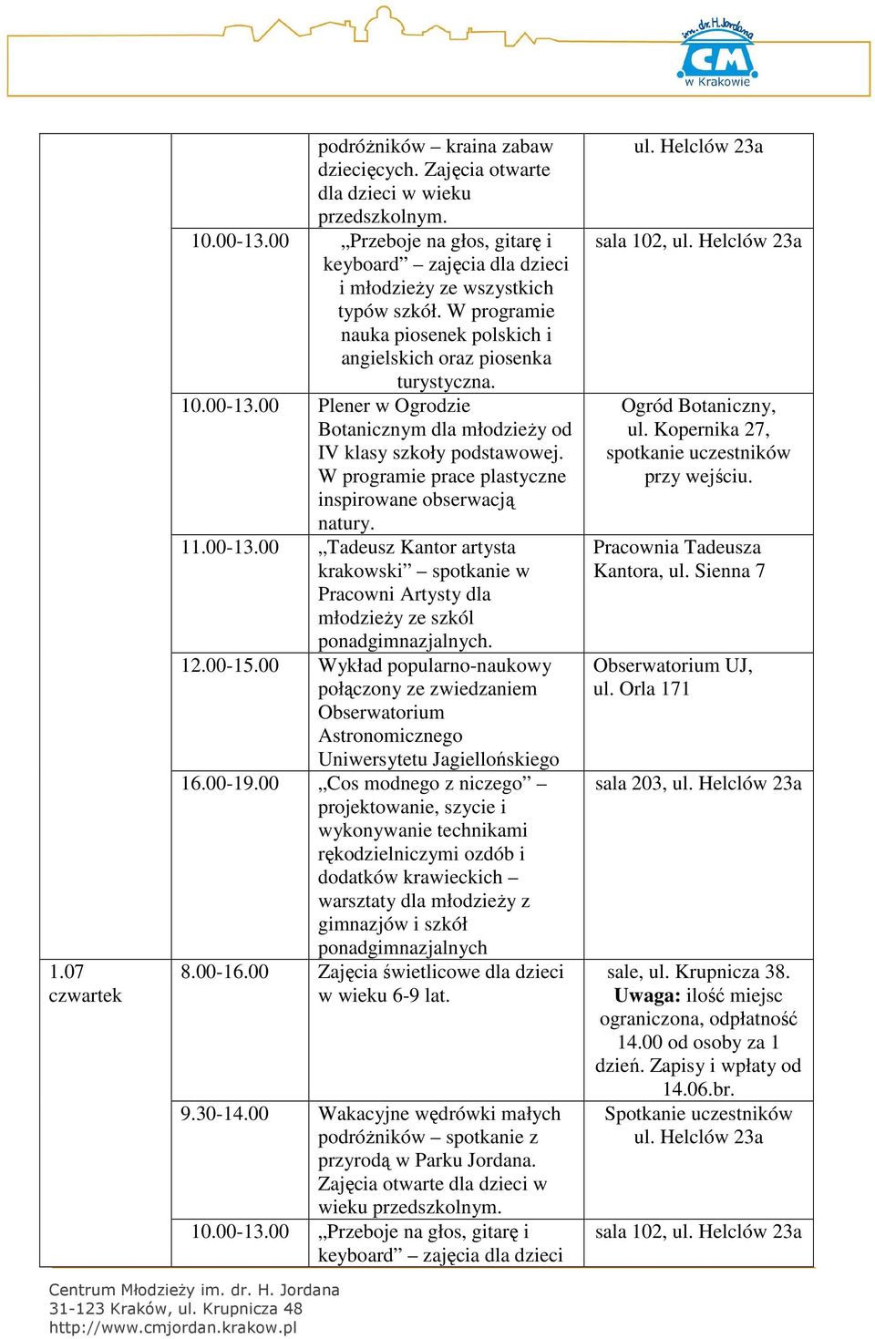 00 Plener w Ogrodzie Botanicznym dla młodzieży od IV klasy szkoły podstawowej. W programie prace plastyczne inspirowane obserwacją natury. 11.00-13.