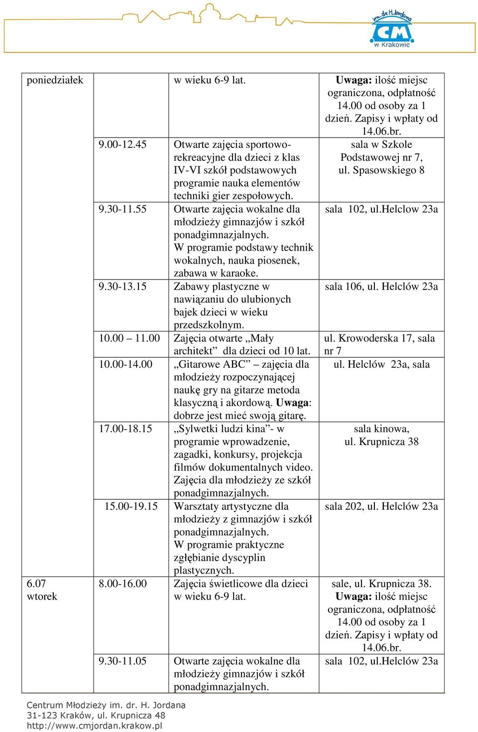 15 Zabawy plastyczne w nawiązaniu do ulubionych bajek dzieci w wieku przedszkolnym. 10.00 11.00 Zajęcia otwarte Mały architekt dla dzieci od 10 lat. 10.00-14.