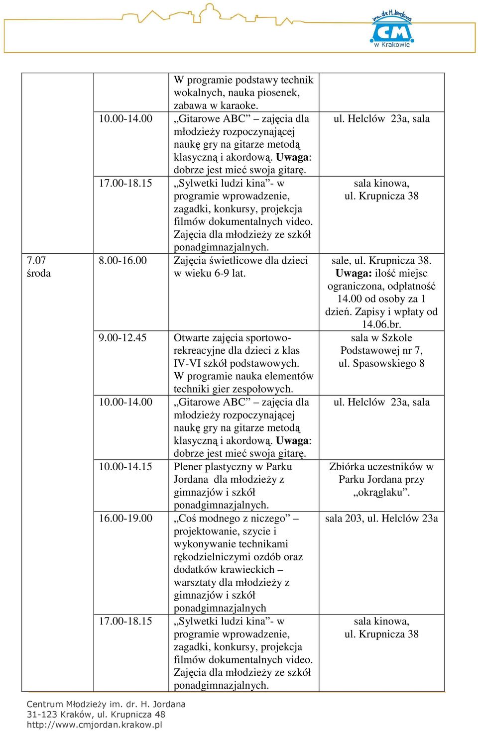 45 Otwarte zajęcia sportoworekreacyjne dla dzieci z klas IV-VI szkół podstawowych. W programie nauka elementów techniki gier zespołowych. 10.00-14.