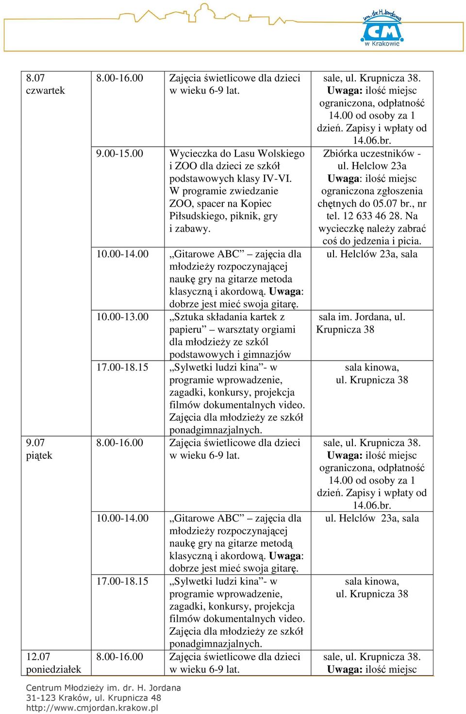 Uwaga: dobrze jest mieć swoja gitarę. 10.00-13.00 Sztuka składania kartek z papieru warsztaty orgiami dla młodzieży ze szkól podstawowych i gimnazjów 17.00-18.