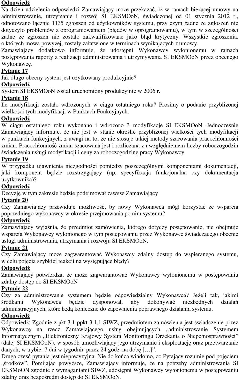 nie zostało zakwalifikowane jako błąd krytyczny. Wszystkie zgłoszenia, o których mowa powyŝej, zostały załatwione w terminach wynikających z umowy.