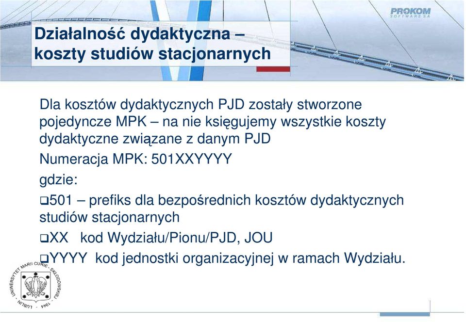Numeracja MPK: 501XXYYYY gdzie: 501 prefiks dla bezpośrednich kosztów dydaktycznych studiów