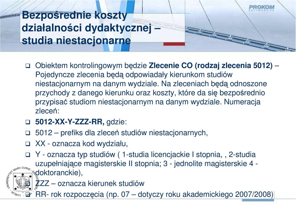 Na zleceniach będą odnoszone przychody z danego kierunku oraz koszty, które da się bezpośrednio przypisać studiom niestacjonarnym na danym wydziale.
