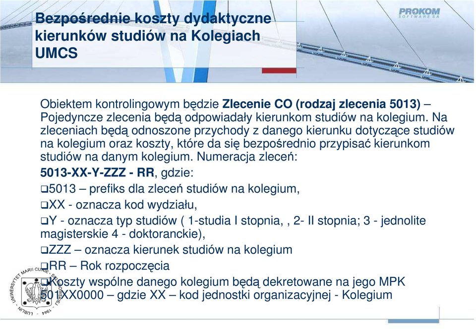 Numeracja zleceń: 5013-XX-Y-ZZZ - RR, gdzie: 5013 prefiks dla zleceń studiów na kolegium, XX - oznacza kod wydziału, Y - oznacza typ studiów ( 1-studia I stopnia,, 2- II stopnia; 3 - jednolite