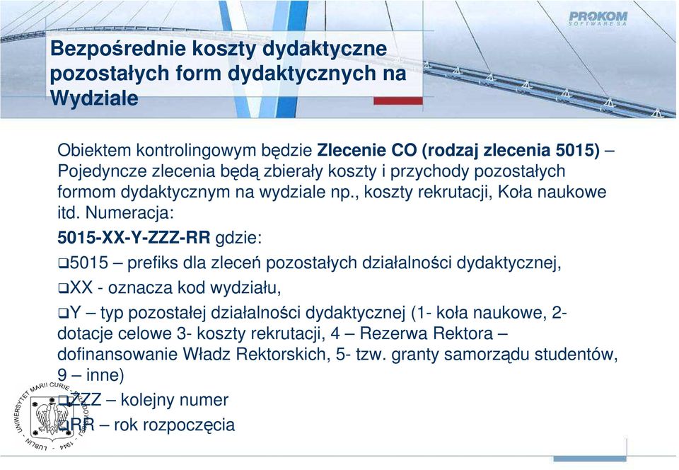 Numeracja: 5015-XX-Y-ZZZ-RR gdzie: 5015 prefiks dla zleceń pozostałych działalności dydaktycznej, XX - oznacza kod wydziału, Y typ pozostałej działalności