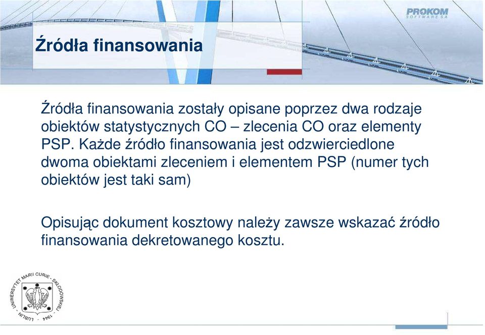 KaŜde źródło finansowania jest odzwierciedlone dwoma obiektami zleceniem i elementem