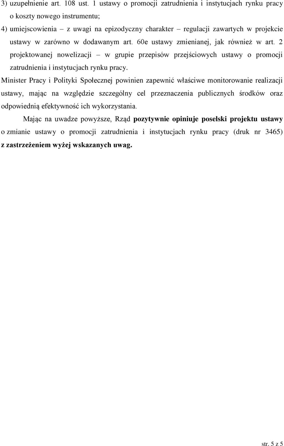 dodawanym art. 60e ustawy zmienianej, jak również w art. 2 projektowanej nowelizacji w grupie przepisów przejściowych ustawy o promocji zatrudnienia i instytucjach rynku pracy.