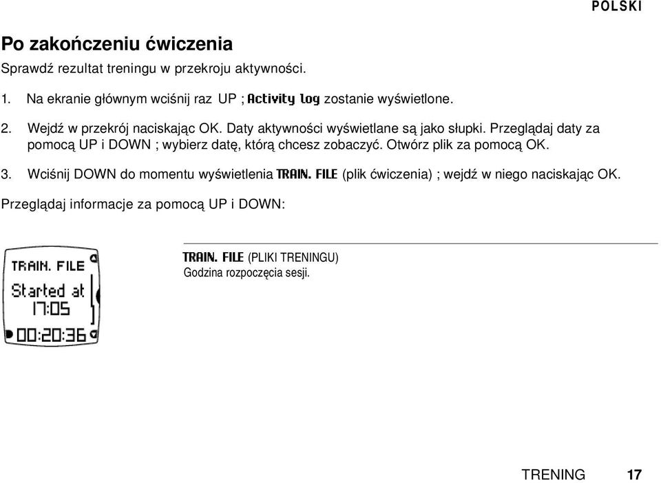 Daty aktywności wyświetlane są jako słupki. Przeglądaj daty za pomocą UP i DOWN ; wybierz datę, którą chcesz zobaczyć.