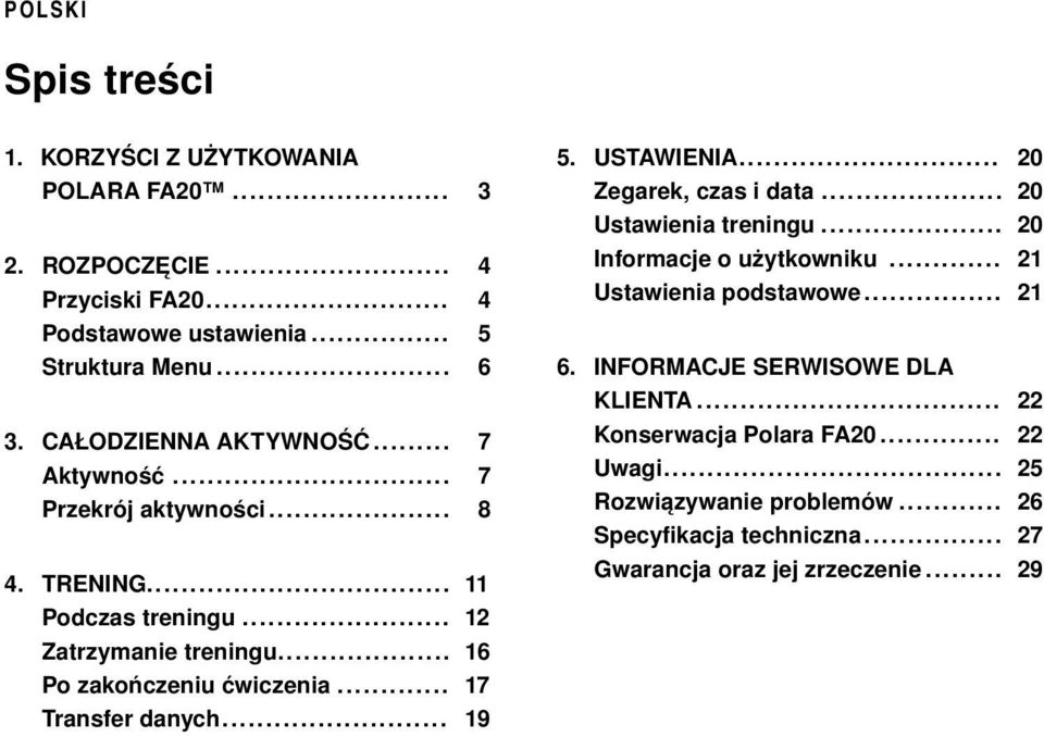 .. 17 Transfer danych... 19 5. USTAWIENIA... 20 Zegarek, czas i data... 20 Ustawienia treningu... 20 Informacje o użytkowniku... 21 Ustawienia podstawowe... 21 6.