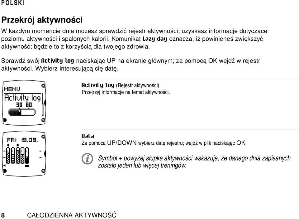 Sprawdź swój Activity log naciskając UP na ekranie głównym; za pomocą OK wejdź w rejestr aktywności. Wybierz interesującą cię datę.