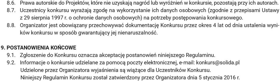 8. Organizator jest obowiązany przechowywać dokumentację Konkursu przez okres 4 lat od dnia ustalenia wyników konkursu w sposób gwarantujący jej nienaruszalność. 9. POSTANOWIENIA KOŃCOWE 9.1.