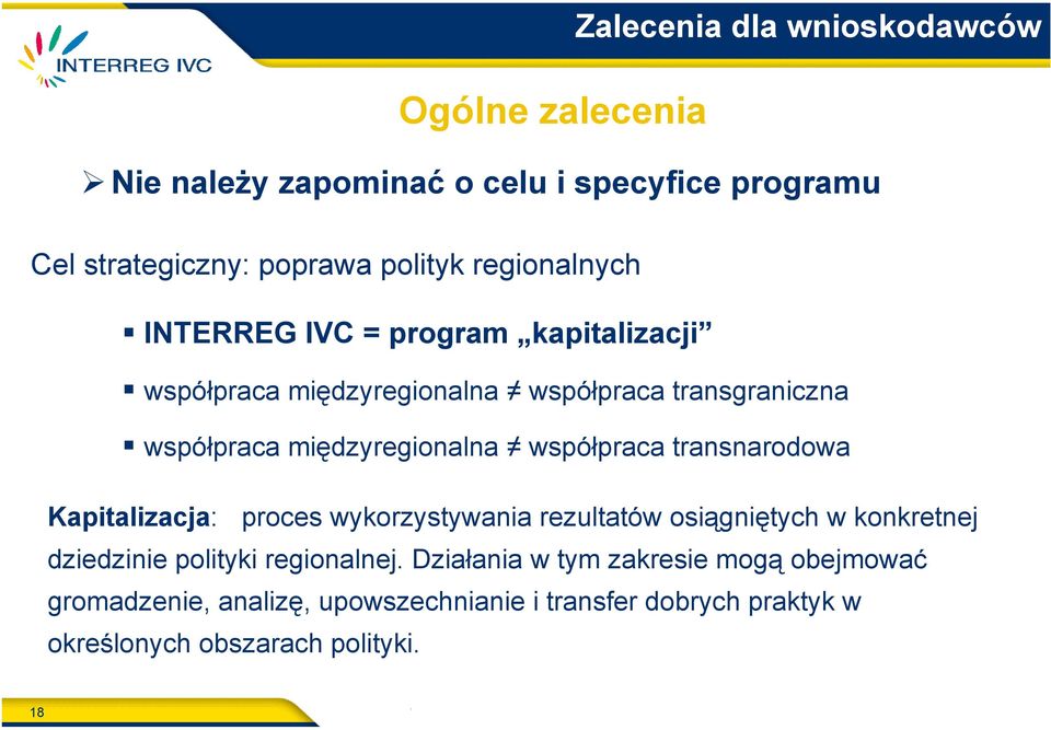 transnarodowa Kapitalizacja: proces wykorzystywania rezultatów osiągniętych w konkretnej dziedzinie polityki regionalnej.