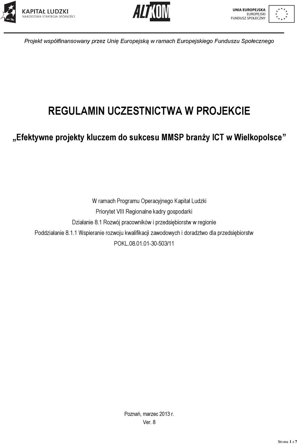 1 Rozwój pracowników i przedsiębiorstw w regionie Poddziałanie 8.1.1 Wspieranie rozwoju kwalifikacji zawodowych i doradztwo dla przedsiębiorstw POKL.