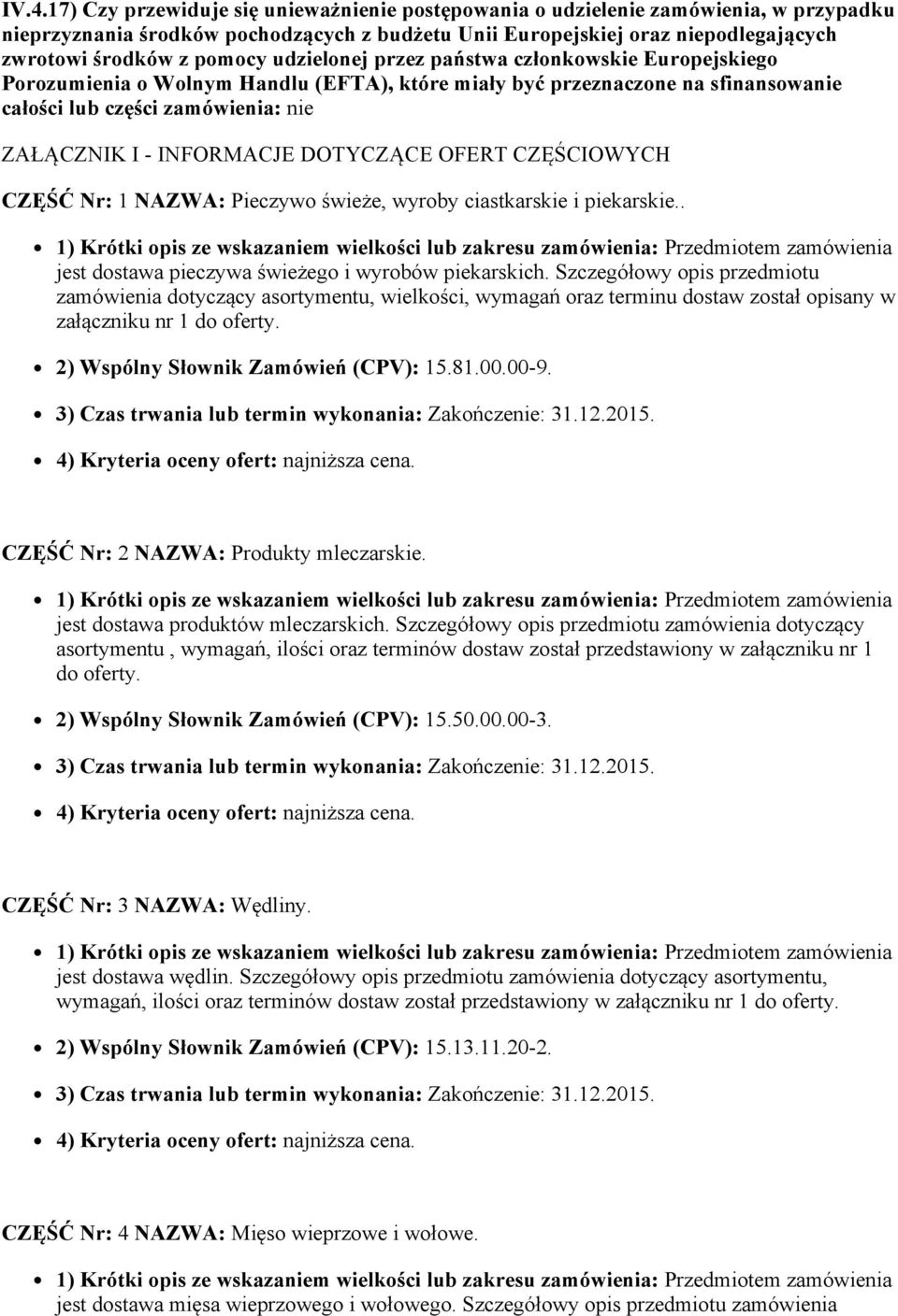 DOTYCZĄCE OFERT CZĘŚCIOWYCH CZĘŚĆ Nr: 1 NAZWA: Pieczywo świeże, wyroby ciastkarskie i piekarskie.. jest dostawa pieczywa świeżego i wyrobów piekarskich.