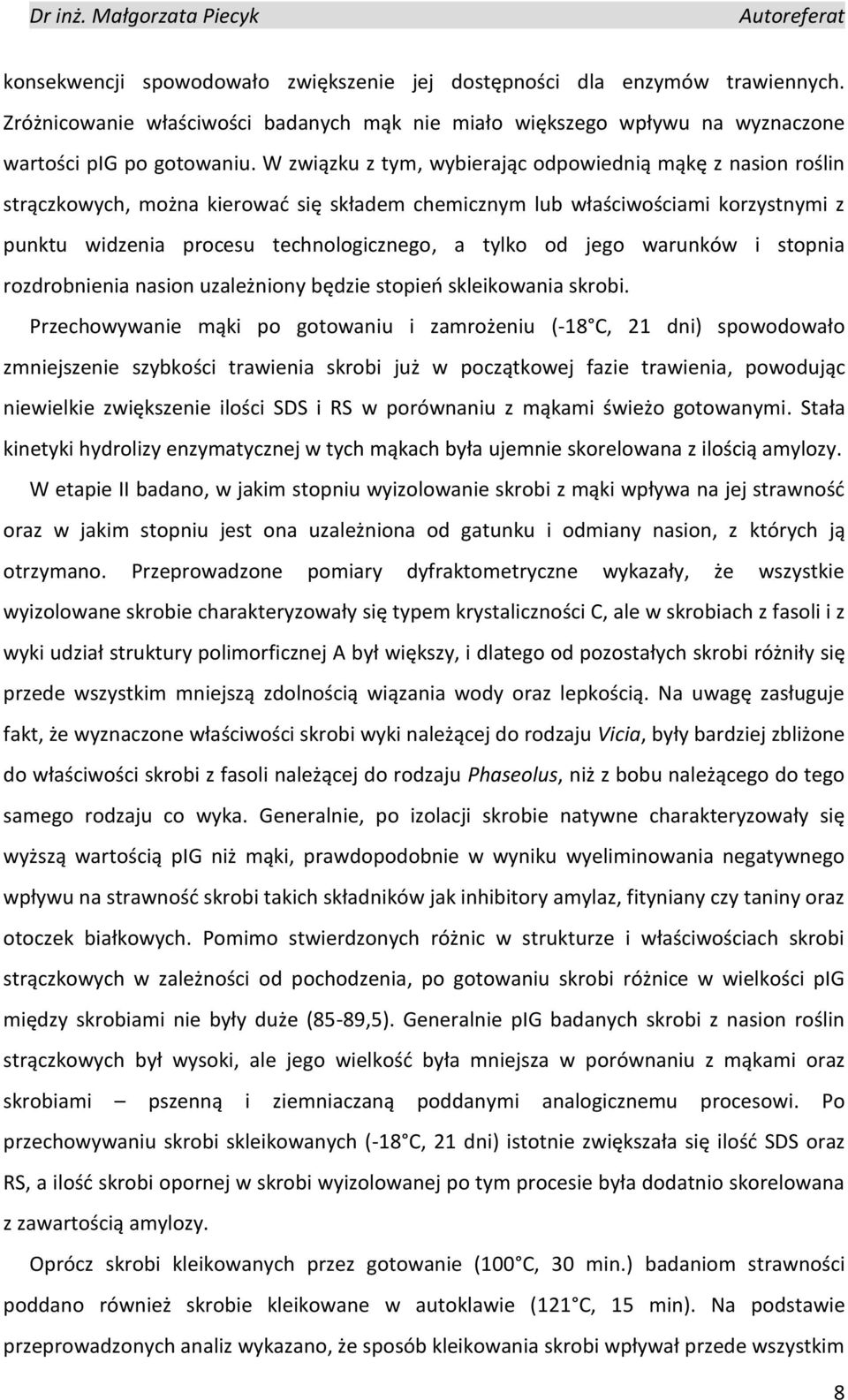 jego warunków i stopnia rozdrobnienia nasion uzależniony będzie stopień skleikowania skrobi.