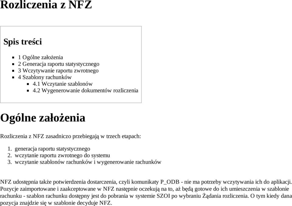 wczytanie szablonów rachunków i wygenerowanie rachunków NFZ udostępnia także potwierdzenia dostarczenia, czyli komunikaty P_ODB nie ma potrzeby wczytywania ich do aplikacji.