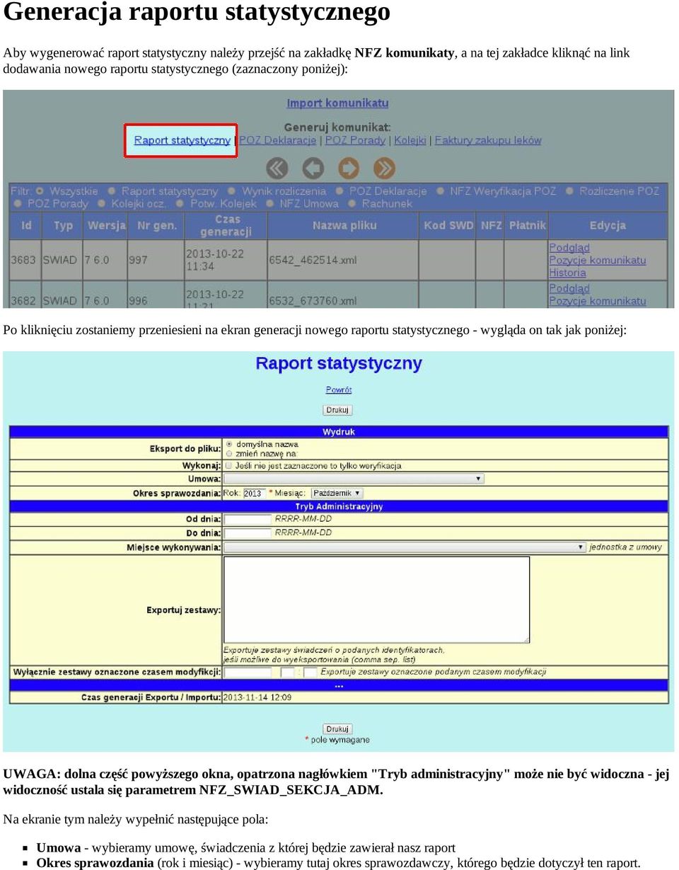 powyższego okna, opatrzona nagłówkiem "Tryb administracyjny" może nie być widoczna jej widoczność ustala się parametrem NFZ_SWIAD_SEKCJA_ADM.