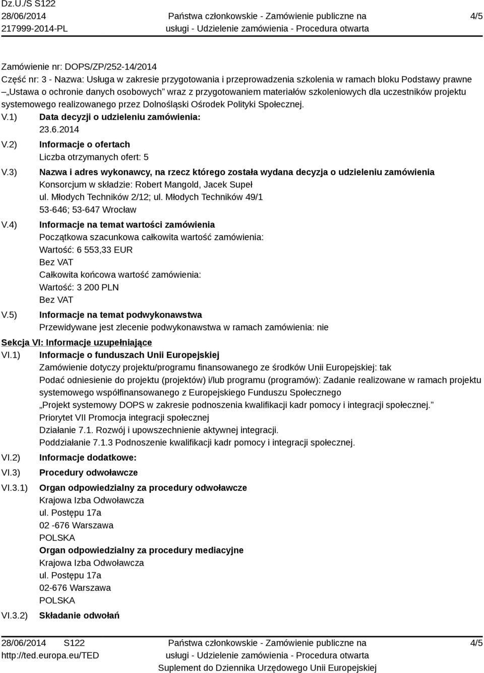 Młodych Techników 49/1 53-646; 53-647 Wrocław Wartość: 6 553,33 EUR Wartość: 3 200 PLN Sekcja VI: Informacje uzupełniające VI.