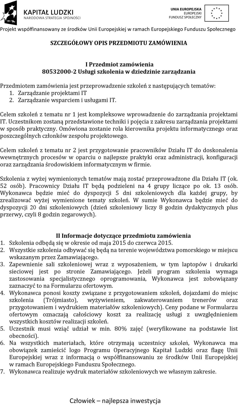 Uczestnikom zostaną przedstawione techniki i pojęcia z zakresu zarządzania projektami w sposób praktyczny.