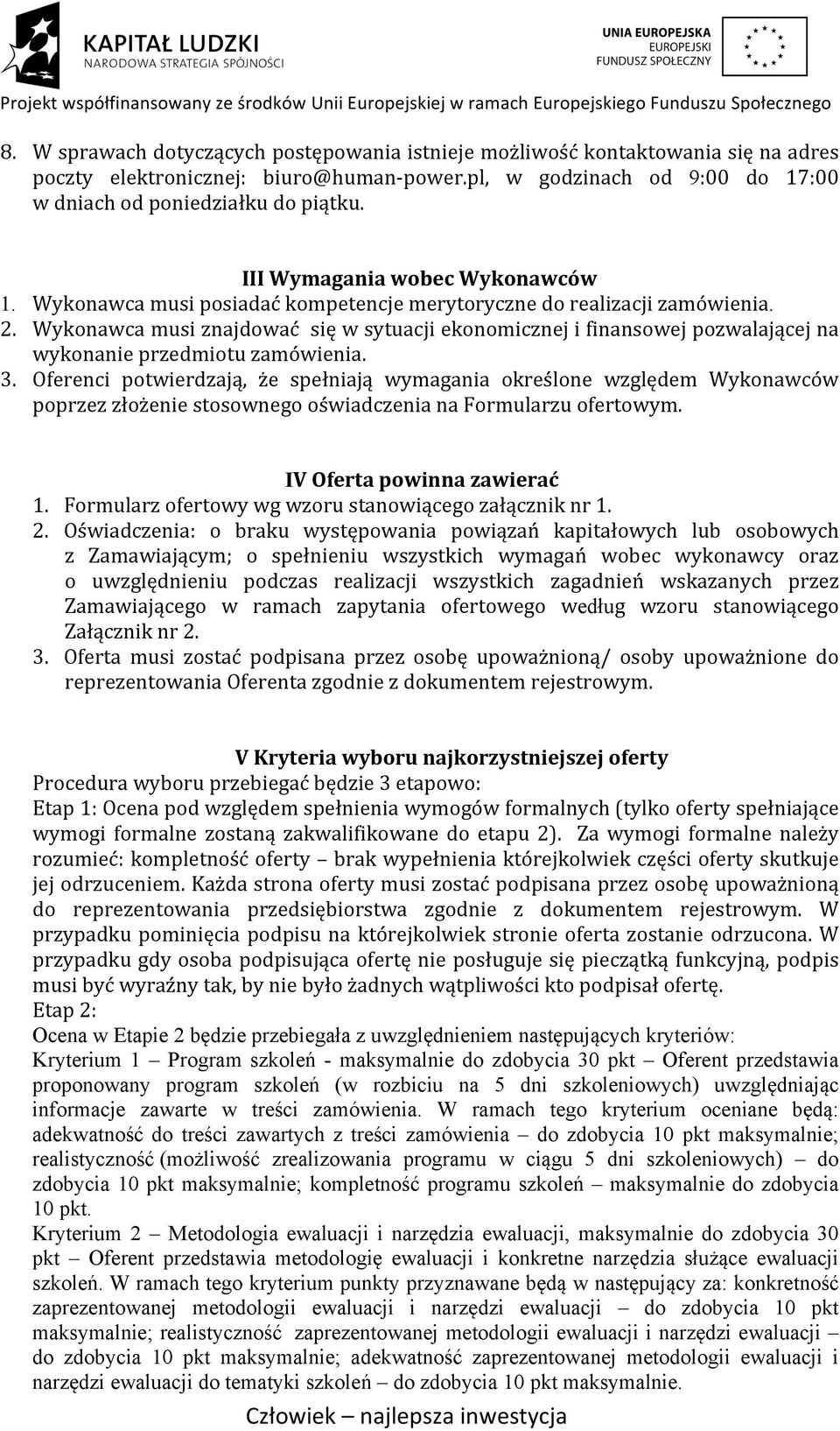 Wykonawca musi znajdować się w sytuacji ekonomicznej i finansowej pozwalającej na wykonanie przedmiotu zamówienia. 3.