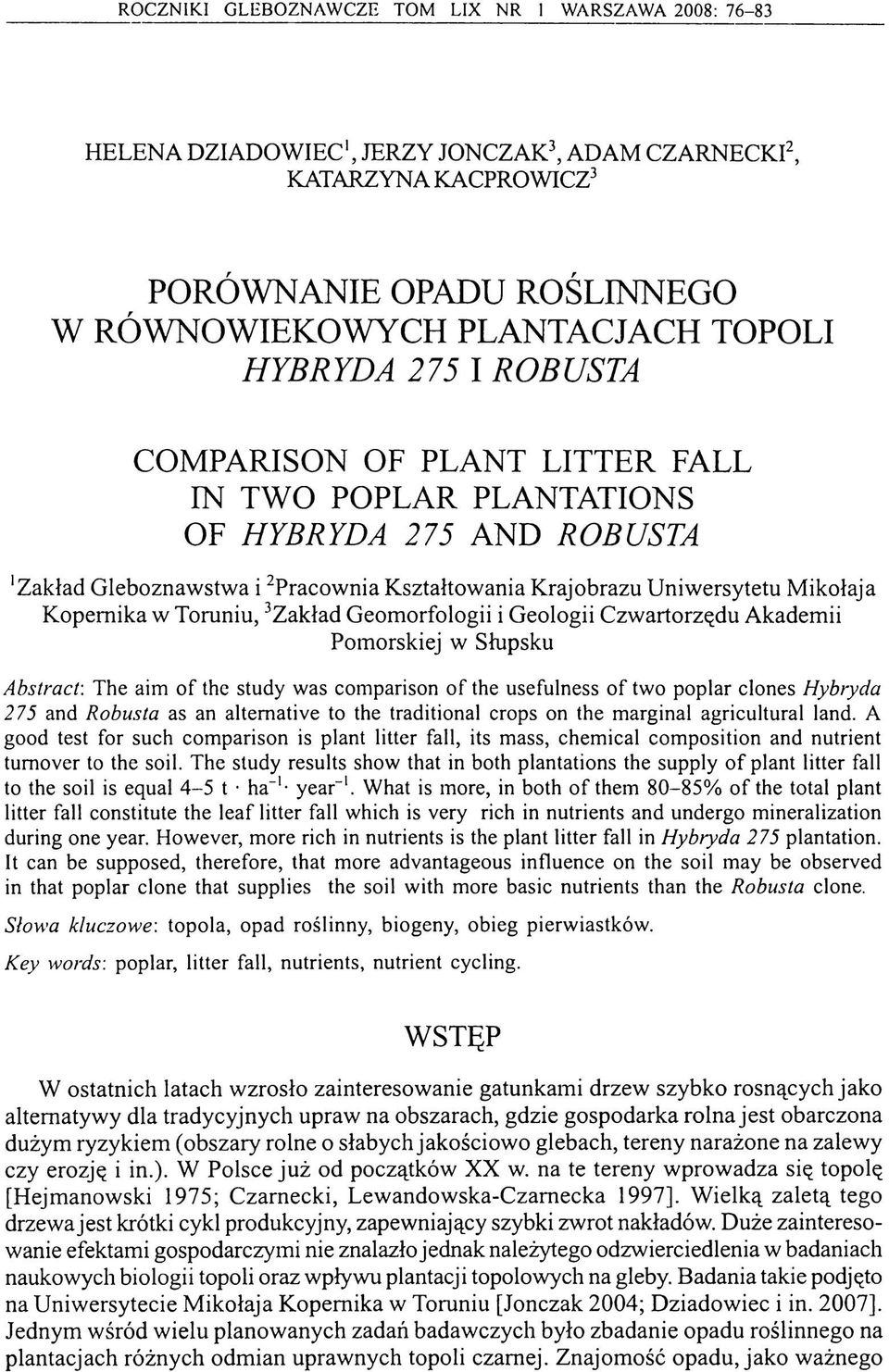Kopernika w Toruniu, 3Zakład Geomorfologii i Geologii Czwartorzędu Akademii Pomorskiej w Słupsku A bstract: The aim o f the study was comparison o f the usefulness o f two poplar clones H ybryda 275