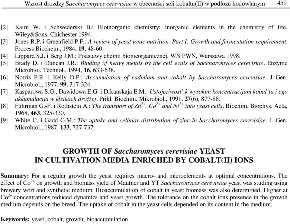 M.: Podstawy chemii bionieorganicznej. WN PWN, Warszawa 1998. [5] Brady D. i Duncan J.R.: Binding of heavy metals by the cell walls of Saccharomyces cerevisiae. Enzyme Microbiol. Technol.