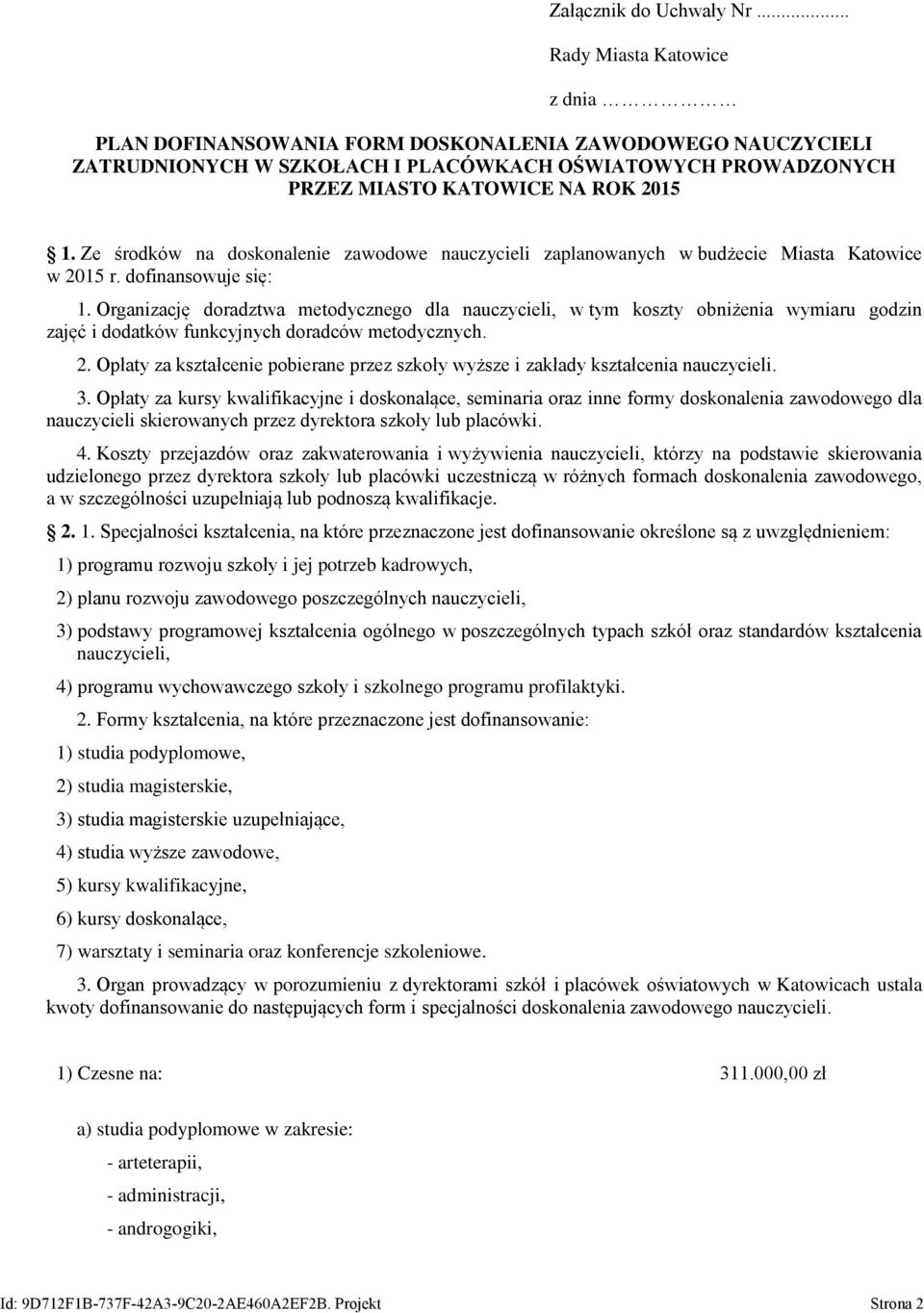 Ze środków na doskonalenie zawodowe nauczycieli zaplanowanych w budżecie Miasta Katowice w 2015 r. dofinansowuje się: 1.