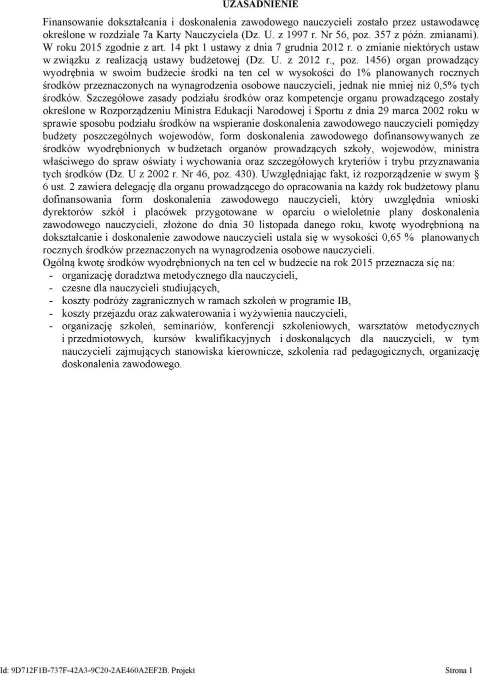 1456) organ prowadzący wyodrębnia w swoim budżecie środki na ten cel w wysokości do 1% planowanych rocznych środków przeznaczonych na wynagrodzenia osobowe nauczycieli, jednak nie mniej niż 0,5% tych