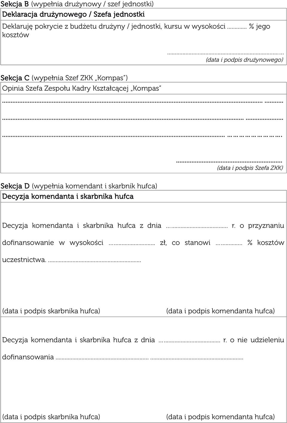 .................. (data i podpis Szefa ZKK) Sekcja D (wypełnia komendant i skarbnik hufca) Decyzja komendanta i skarbnika hufca Decyzja komendanta i skarbnika hufca z dnia... r.