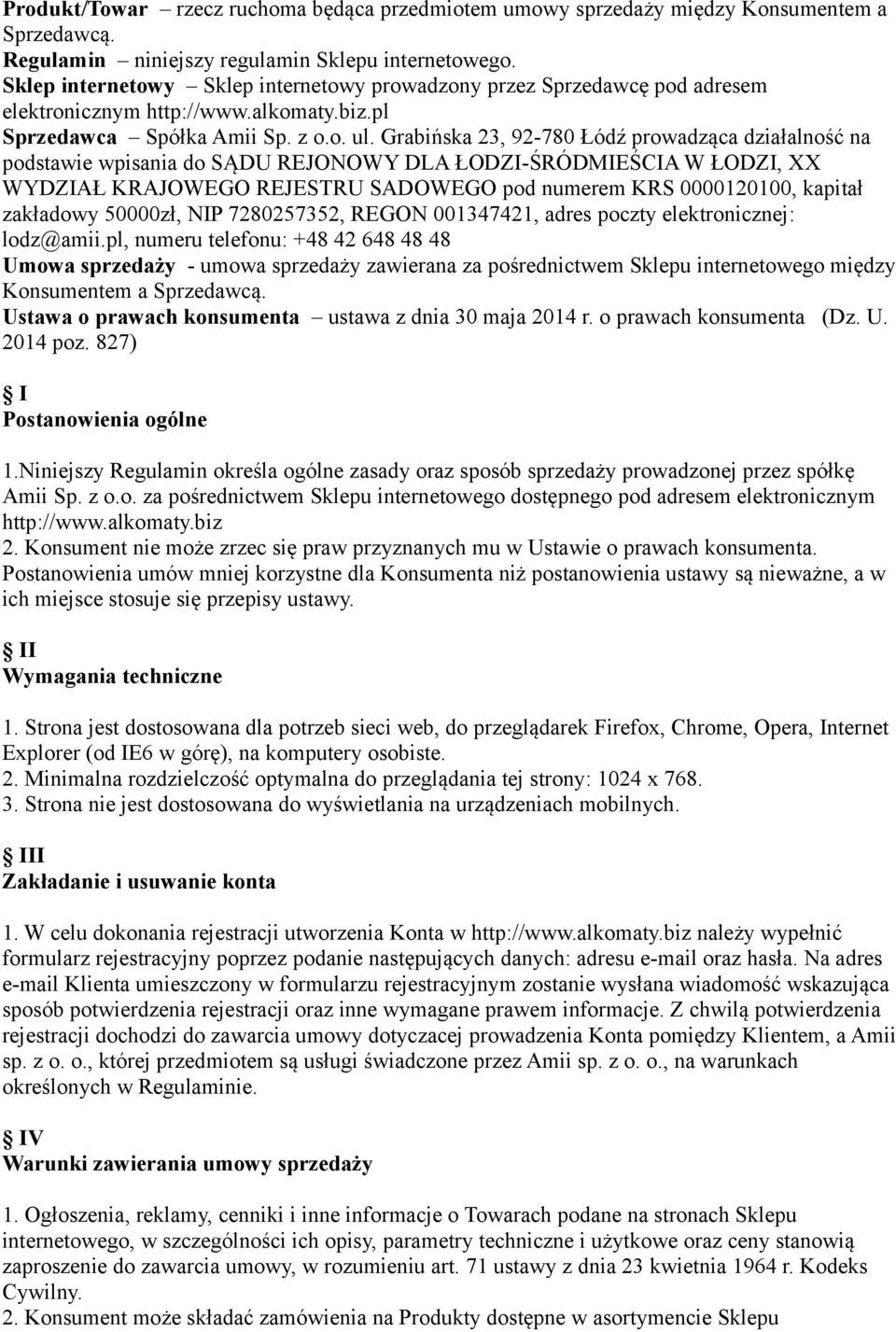Grabińska 23, 92-780 Łódź prowadząca działalność na podstawie wpisania do SĄDU REJONOWY DLA ŁODZI-ŚRÓDMIEŚCIA W ŁODZI, XX WYDZIAŁ KRAJOWEGO REJESTRU SADOWEGO pod numerem KRS 0000120100, kapitał