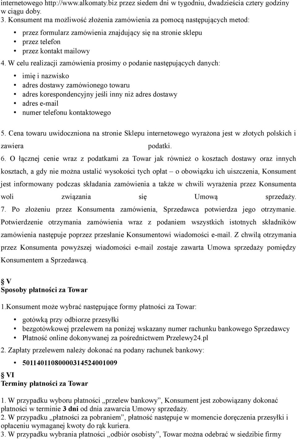 W celu realizacji zamówienia prosimy o podanie następujących danych: imię i nazwisko adres dostawy zamówionego towaru adres korespondencyjny jeśli inny niż adres dostawy adres e-mail numer telefonu
