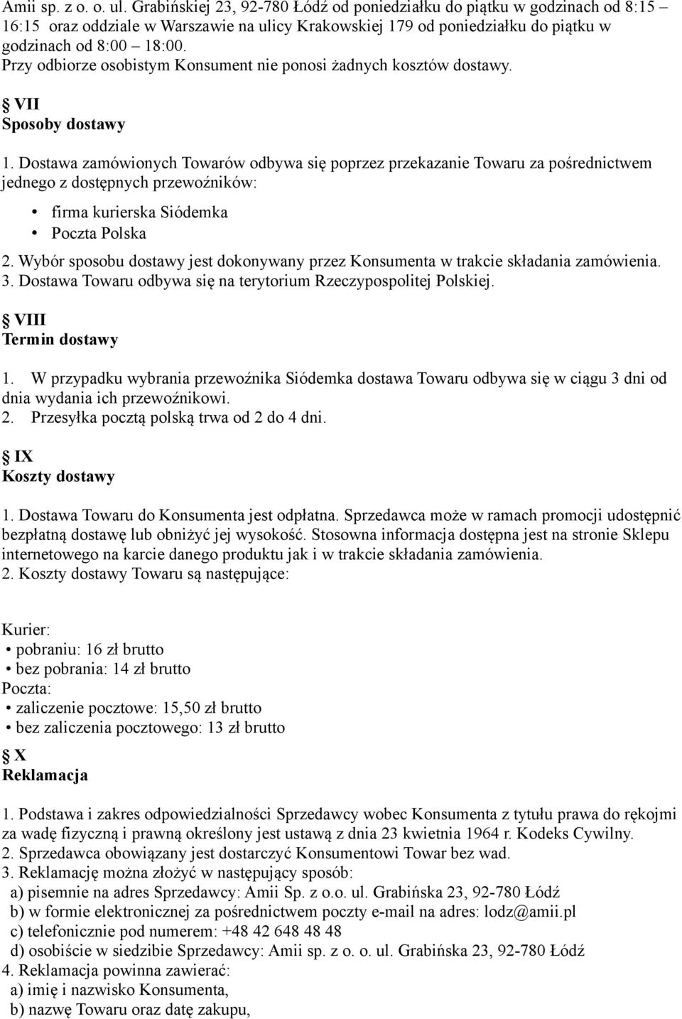 Przy odbiorze osobistym Konsument nie ponosi żadnych kosztów dostawy. VII Sposoby dostawy 1.