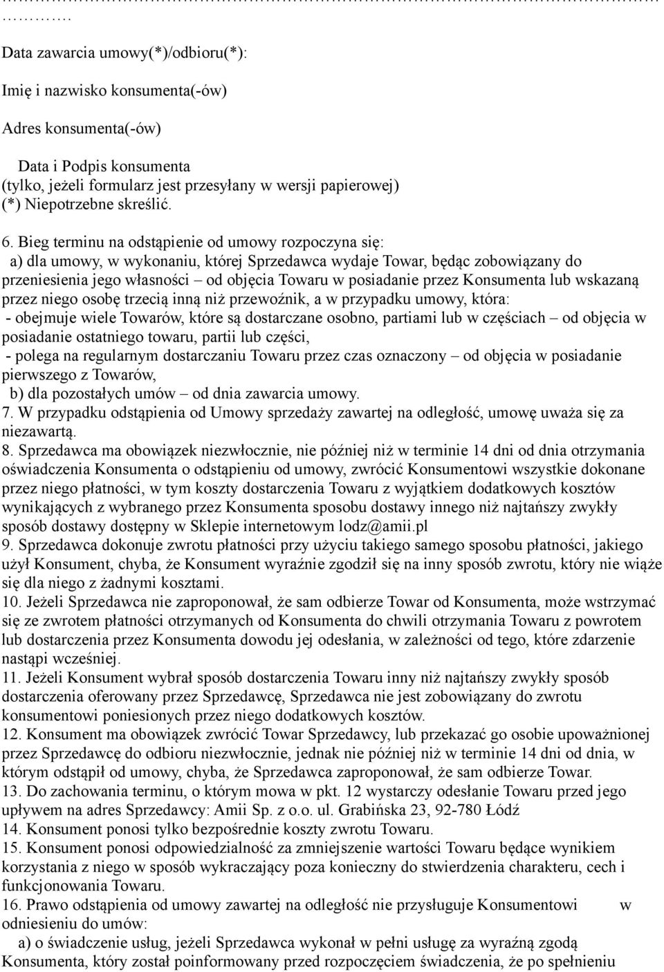 Bieg terminu na odstąpienie od umowy rozpoczyna się: a) dla umowy, w wykonaniu, której Sprzedawca wydaje Towar, będąc zobowiązany do przeniesienia jego własności od objęcia Towaru w posiadanie przez