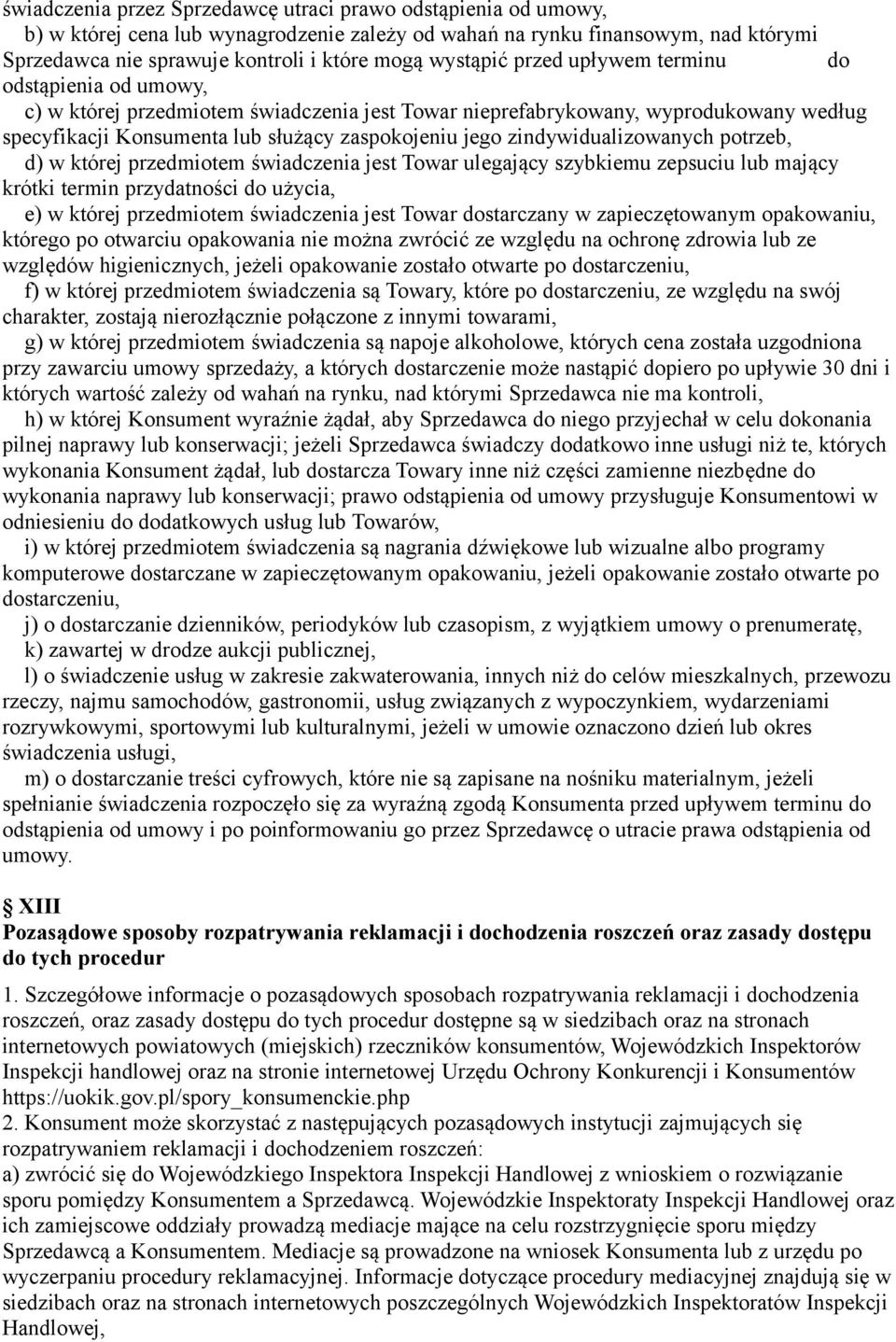 zindywidualizowanych potrzeb, d) w której przedmiotem świadczenia jest Towar ulegający szybkiemu zepsuciu lub mający krótki termin przydatności do użycia, e) w której przedmiotem świadczenia jest