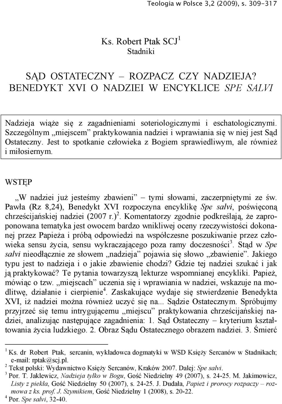 Szczególnym miejscem praktykowania nadziei i wprawiania się w niej jest Sąd Ostateczny. Jest to spotkanie człowieka z Bogiem sprawiedliwym, ale również i miłosiernym.